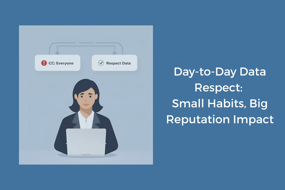 Day-to-Day Data Respect: Small Habits, Big Reputation Impact
