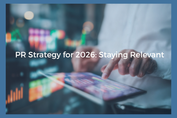PR Strategy for 2026: Staying Relevant